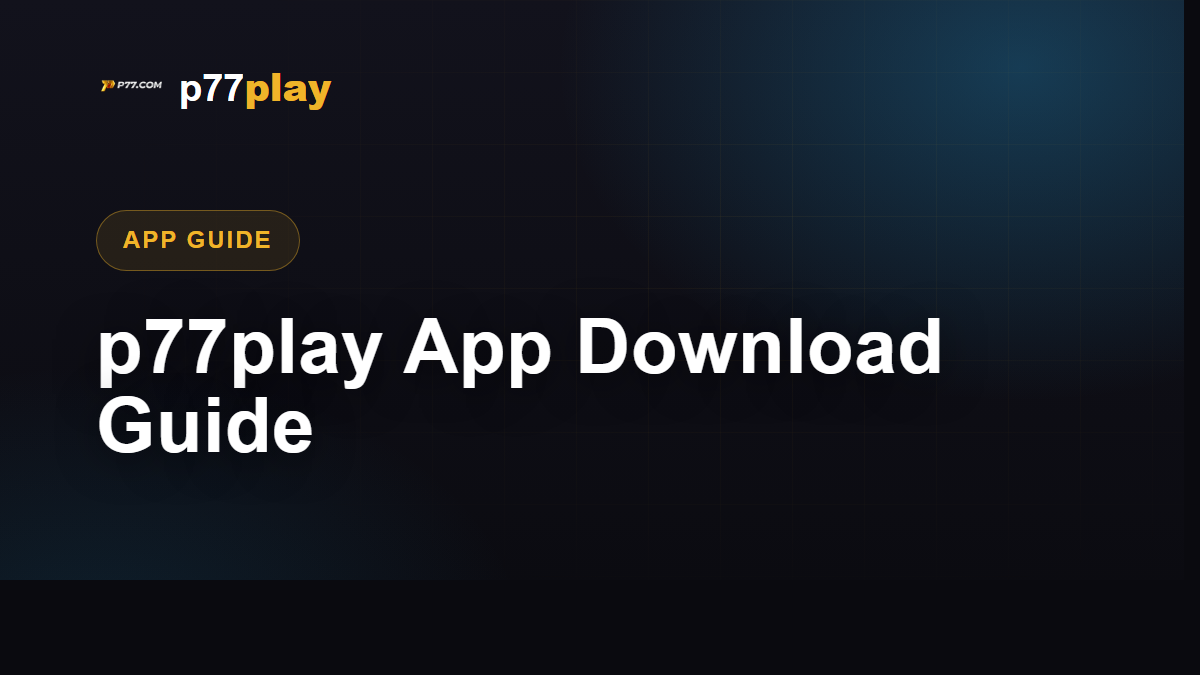 P77Play app download guide
